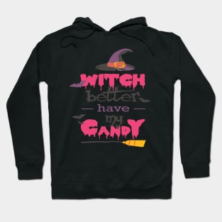 WICH BETTER HAVE MY CANDY T SHIRT Hoodie